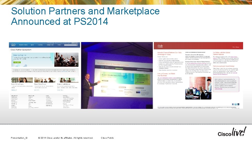 Solution Partners and Marketplace Announced at PS 2014 Presentation_ID © 2014 Cisco and/or its Solution Partners and Marketplace Announced at PS 2014 Presentation_ID © 2014 Cisco and/or its