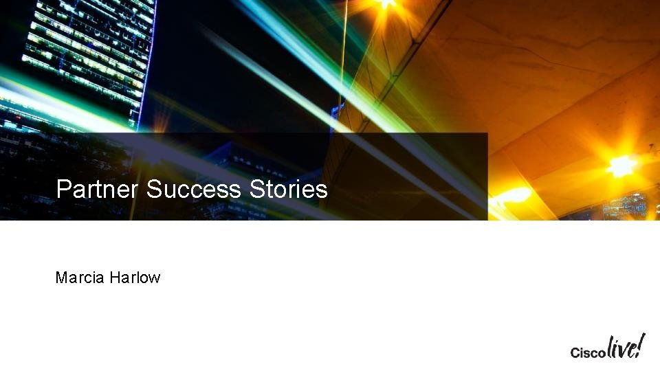 Partner Success Stories Marcia Harlow Partner Success Stories Marcia Harlow