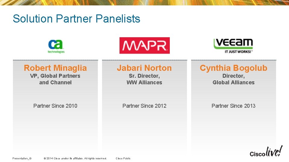 Solution Partner Panelists Robert Minaglia Jabari Norton Cynthia Bogolub VP, Global Partners and Channel Solution Partner Panelists Robert Minaglia Jabari Norton Cynthia Bogolub VP, Global Partners and Channel