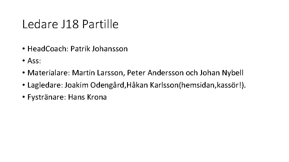 Ledare J 18 Partille • Head. Coach: Patrik Johansson • Ass: • Materialare: Martin