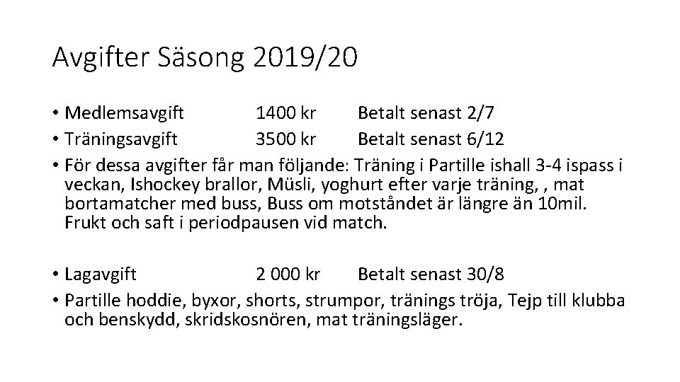 Avgifter Säsong 2019/20 • Medlemsavgift 1400 kr Betalt senast 2/7 • Träningsavgift 3500 kr