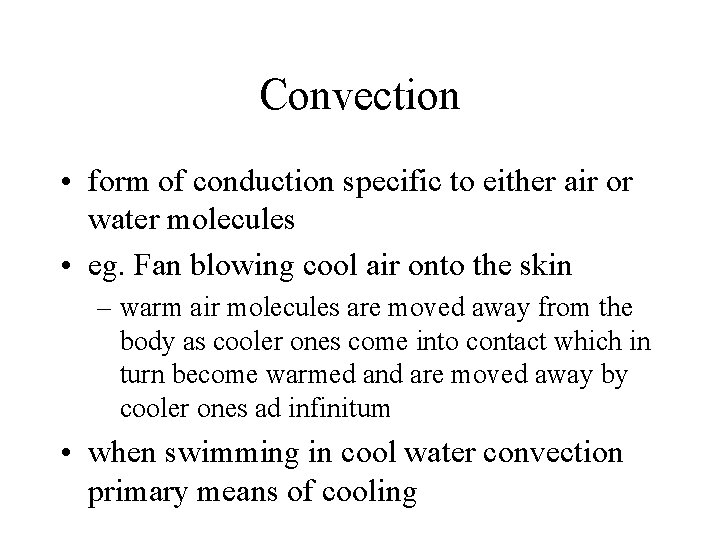 Convection • form of conduction specific to either air or water molecules • eg.
