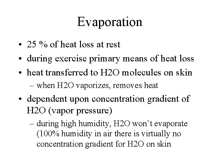 Evaporation • 25 % of heat loss at rest • during exercise primary means