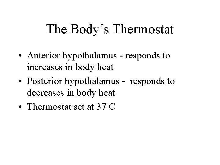 The Body’s Thermostat • Anterior hypothalamus - responds to increases in body heat •