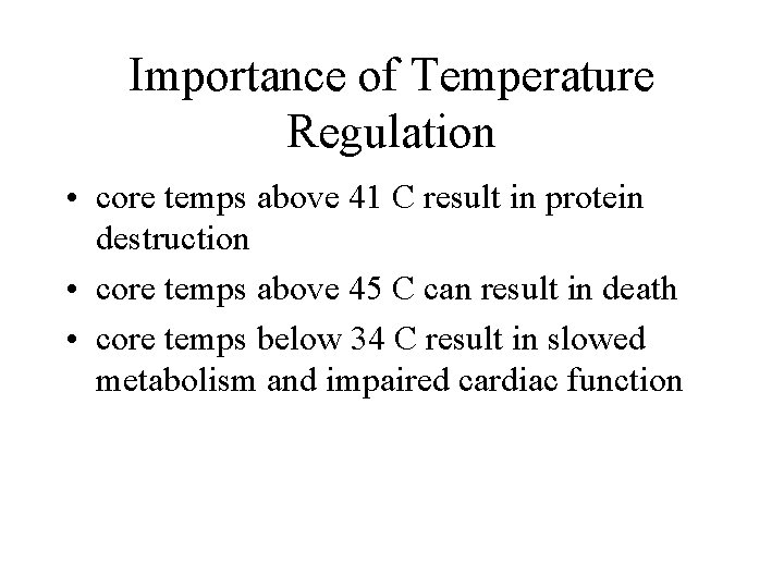 Importance of Temperature Regulation • core temps above 41 C result in protein destruction