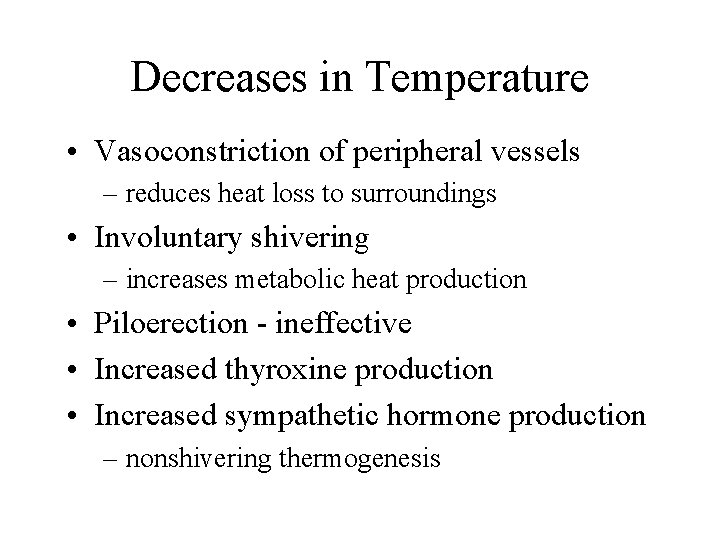 Decreases in Temperature • Vasoconstriction of peripheral vessels – reduces heat loss to surroundings