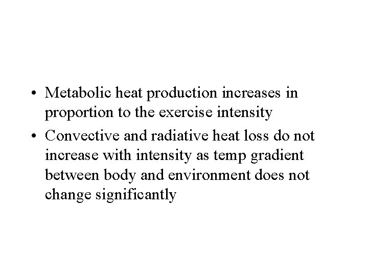  • Metabolic heat production increases in proportion to the exercise intensity • Convective