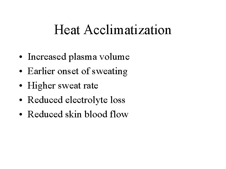 Heat Acclimatization • • • Increased plasma volume Earlier onset of sweating Higher sweat