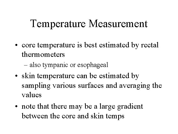 Temperature Measurement • core temperature is best estimated by rectal thermometers – also tympanic