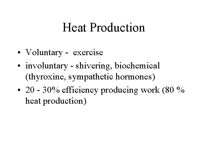 Heat Production • Voluntary - exercise • involuntary - shivering, biochemical (thyroxine, sympathetic hormones)