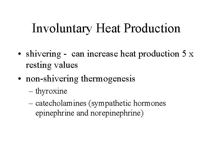 Involuntary Heat Production • shivering - can increase heat production 5 x resting values