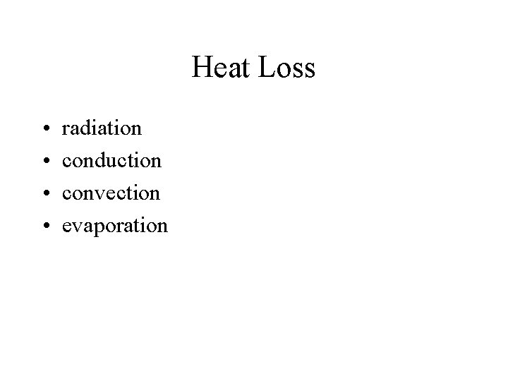 Heat Loss • • radiation conduction convection evaporation 