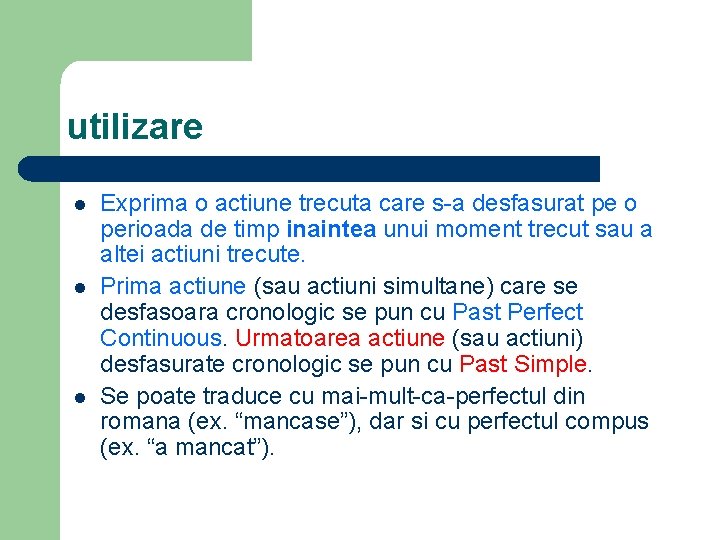 utilizare l l l Exprima o actiune trecuta care s-a desfasurat pe o perioada