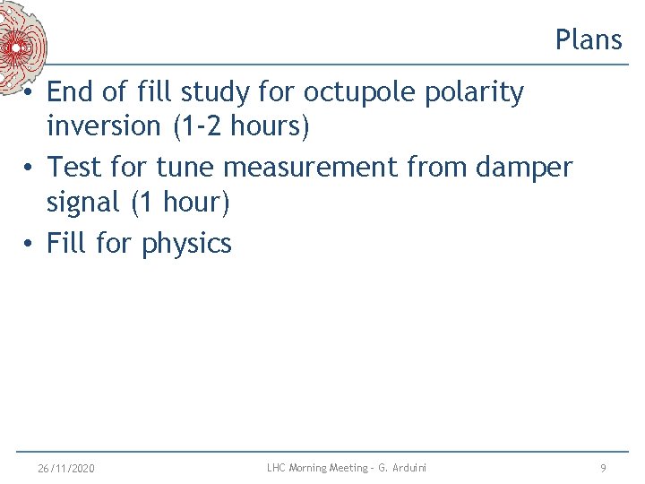 Plans • End of fill study for octupole polarity inversion (1 -2 hours) • Plans • End of fill study for octupole polarity inversion (1 -2 hours) •