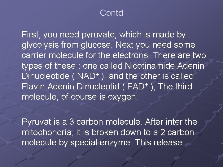 Contd First, you need pyruvate, which is made by glycolysis from glucose. Next you