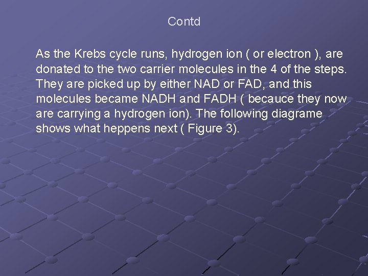 Contd As the Krebs cycle runs, hydrogen ion ( or electron ), are donated