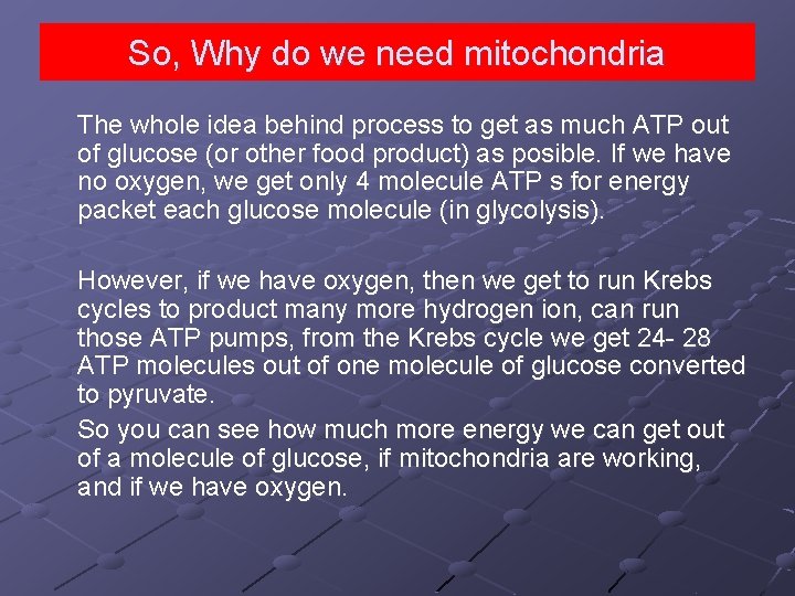 So, Why do we need mitochondria The whole idea behind process to get as