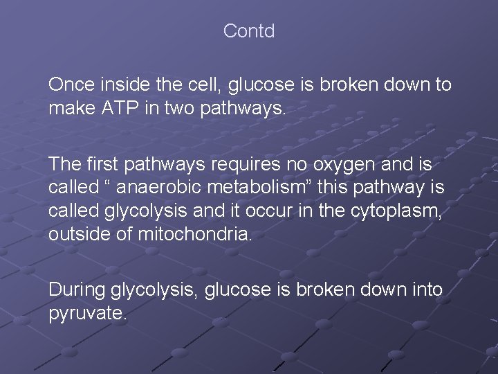 Contd Once inside the cell, glucose is broken down to make ATP in two