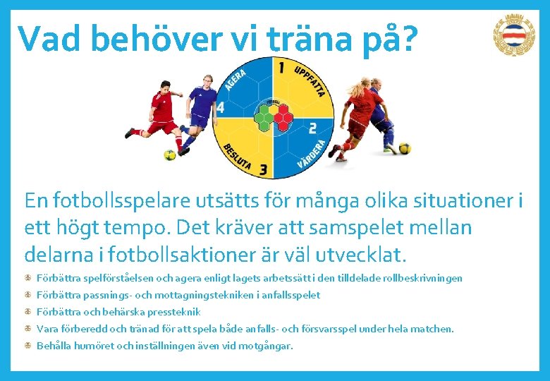 Vad behöver vi träna på? En fotbollsspelare utsätts för många olika situationer i ett