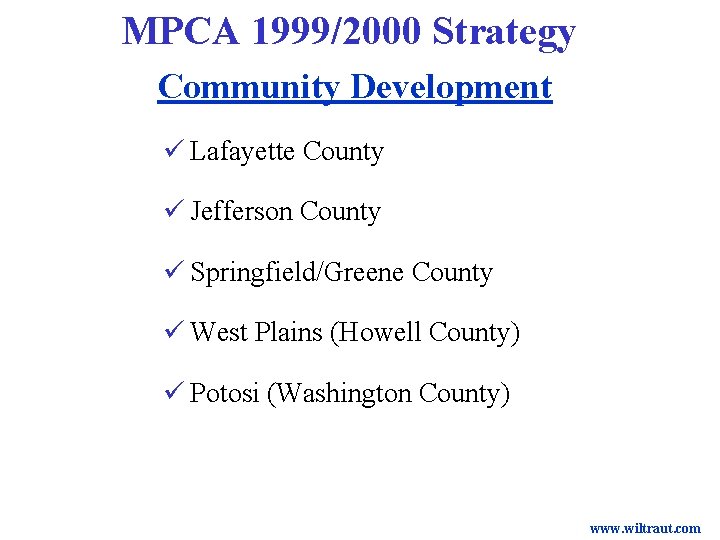 MPCA 1999/2000 Strategy Community Development ü Lafayette County ü Jefferson County ü Springfield/Greene County