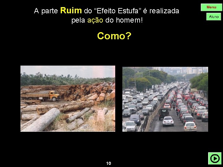 A parte Ruim do “Efeito Estufa” é realizada pela ação do homem! Como? 10