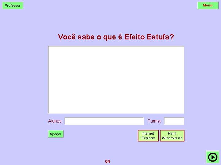 Você sabe o que é Efeito Estufa? Alunos: Turma: Internet Explorer 04 Paint Windows