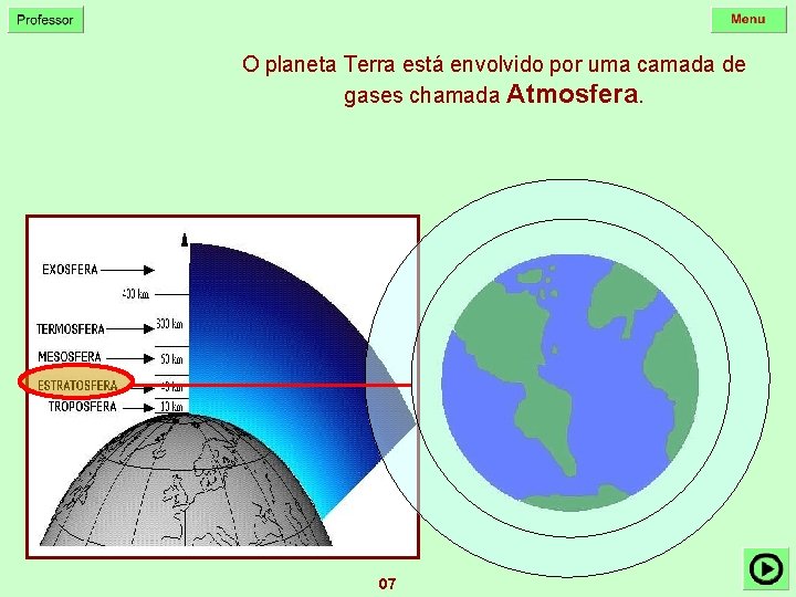 O planeta Terra está envolvido por uma camada de gases chamada Atmosfera. 07 