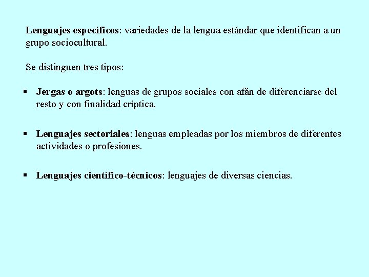 Lenguajes específicos: variedades de la lengua estándar que identifican a un grupo sociocultural. Se