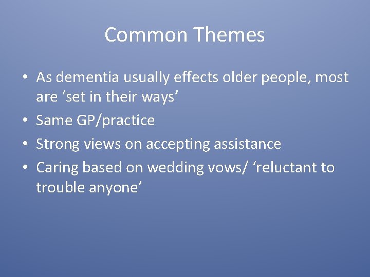 Common Themes • As dementia usually effects older people, most are ‘set in their