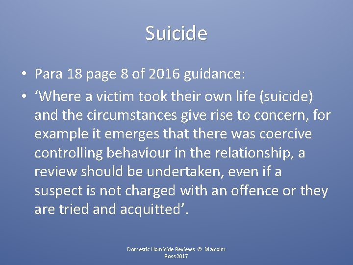 Suicide • Para 18 page 8 of 2016 guidance: • ‘Where a victim took