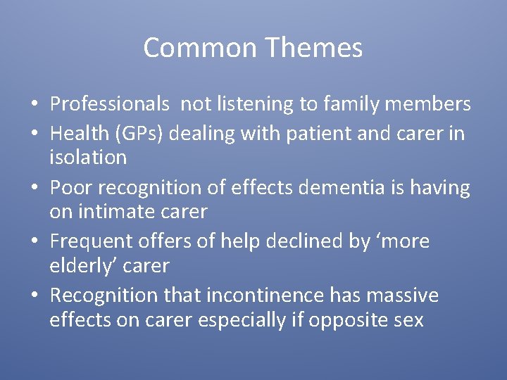 Common Themes • Professionals not listening to family members • Health (GPs) dealing with