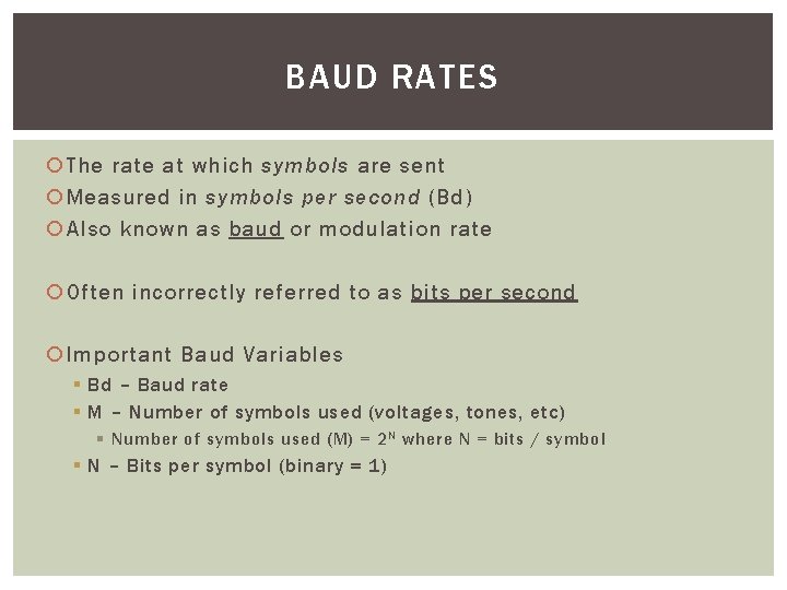 BAUD RATES The rate at which symbols are sent Measured in symbols per second