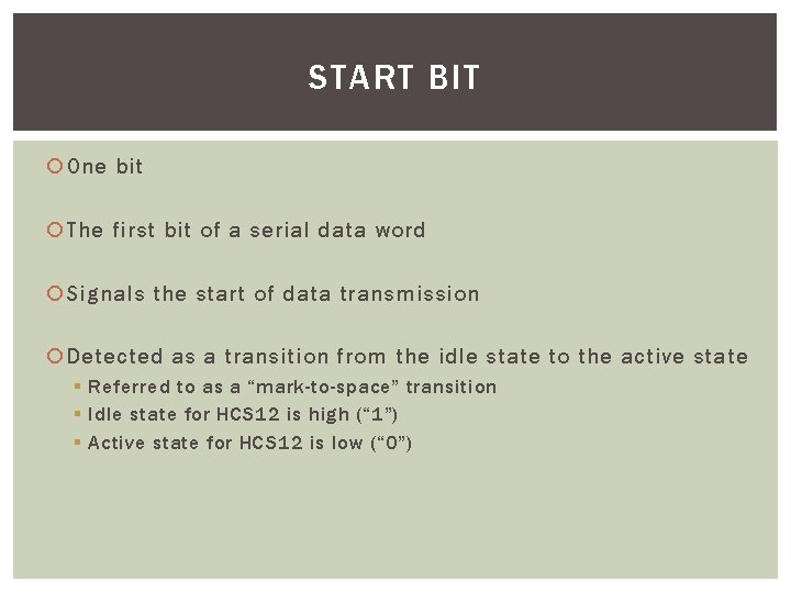 START BIT One bit The first bit of a serial data word Signals the