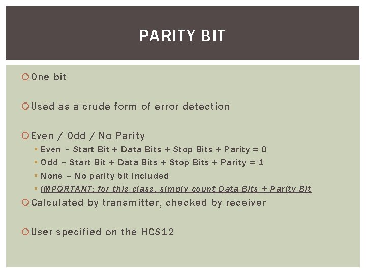 PARITY BIT One bit Used as a crude form of error detection Even /