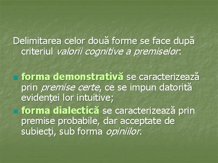 Delimitarea celor două forme se face după criteriul valorii cognitive a premiselor: n n