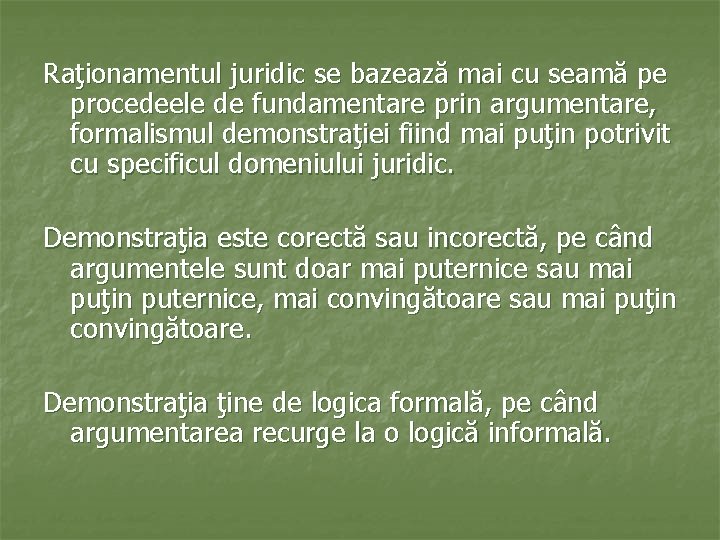 Raţionamentul juridic se bazează mai cu seamă pe procedeele de fundamentare prin argumentare, formalismul