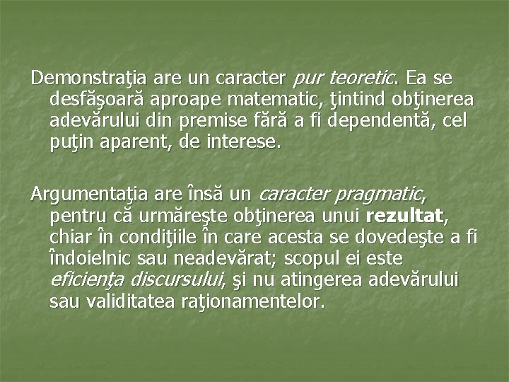 Demonstraţia are un caracter pur teoretic. Ea se desfăşoară aproape matematic, ţintind obţinerea adevărului
