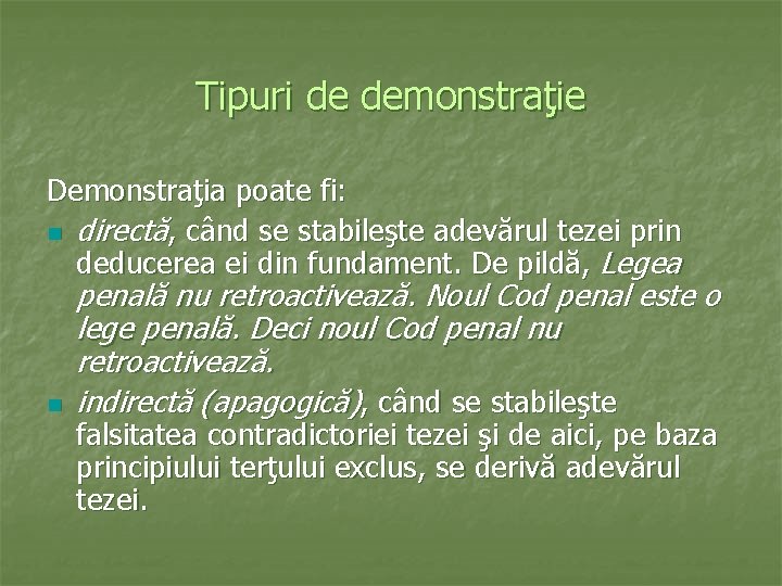 Tipuri de demonstraţie Demonstraţia poate fi: n directă, când se stabileşte adevărul tezei prin