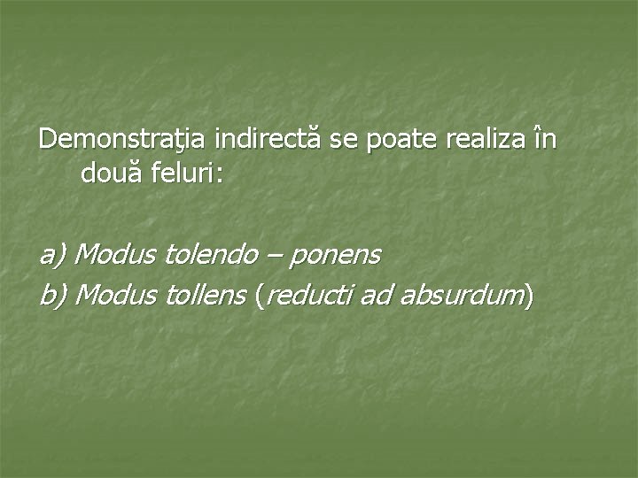 Demonstraţia indirectă se poate realiza în două feluri: a) Modus tolendo – ponens b)