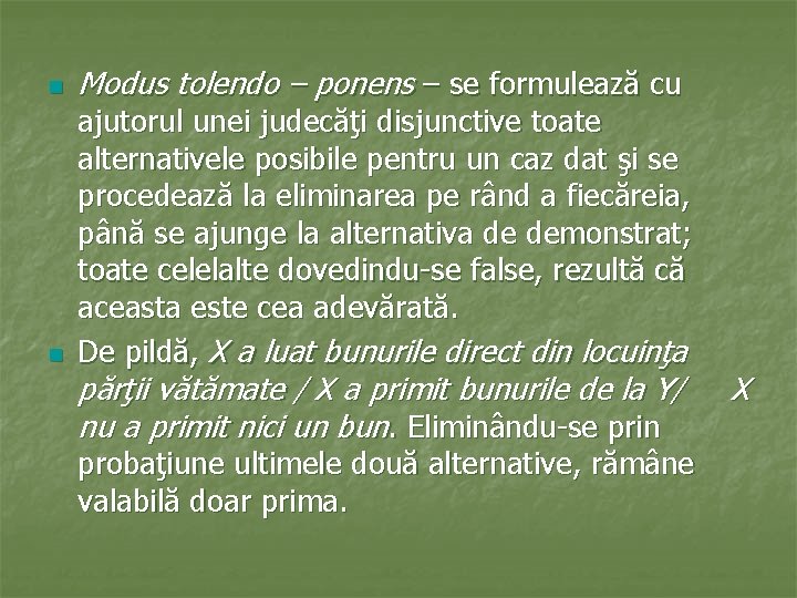 n n Modus tolendo – ponens – se formulează cu ajutorul unei judecăţi disjunctive