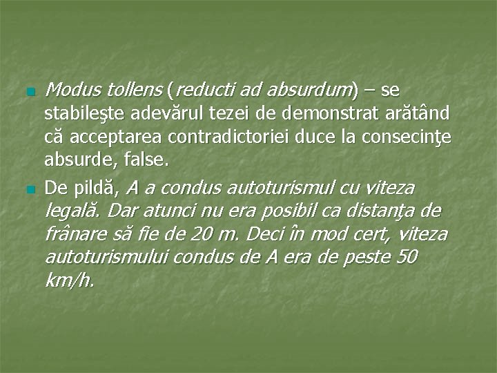 n n Modus tollens (reducti ad absurdum) – se stabileşte adevărul tezei de demonstrat