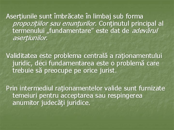 Aserţiunile sunt îmbrăcate în limbaj sub forma propoziţiilor sau enunţurilor. Conţinutul principal al termenului