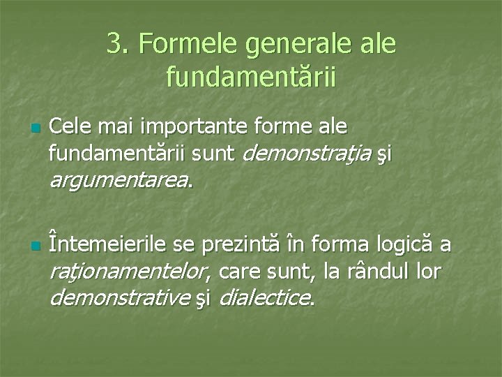 3. Formele generale fundamentării n n Cele mai importante forme ale fundamentării sunt demonstraţia