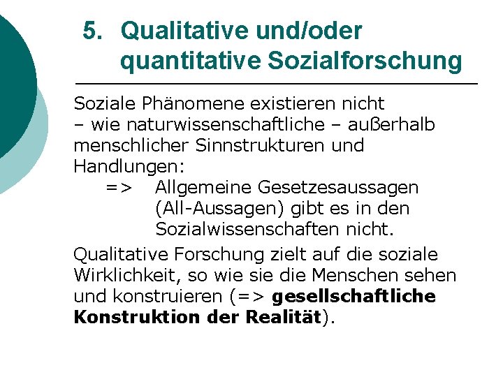 5. Qualitative und/oder quantitative Sozialforschung Soziale Phänomene existieren nicht – wie naturwissenschaftliche – außerhalb