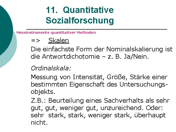 11. Quantitative Sozialforschung Messinstrumente quantitativer Methoden => Skalen Die einfachste Form der Nominalskalierung ist