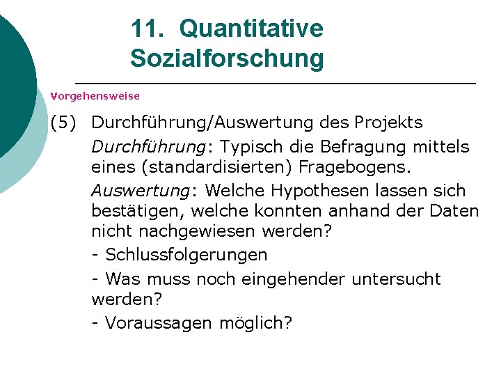 11. Quantitative Sozialforschung Vorgehensweise (5) Durchführung/Auswertung des Projekts Durchführung: Typisch die Befragung mittels eines