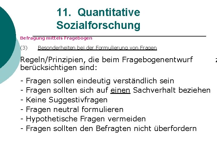 11. Quantitative Sozialforschung Befragung mittels Fragebogen (3) Besonderheiten bei der Formulierung von Fragen Regeln/Prinzipien,