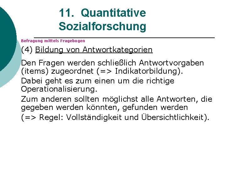 11. Quantitative Sozialforschung Befragung mittels Fragebogen (4) Bildung von Antwortkategorien Den Fragen werden schließlich