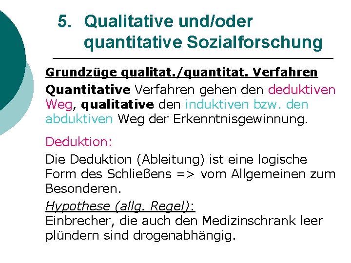 5. Qualitative und/oder quantitative Sozialforschung Grundzüge qualitat. /quantitat. Verfahren Quantitative Verfahren gehen deduktiven Weg,