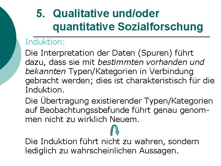 5. Qualitative und/oder quantitative Sozialforschung Induktion: Die Interpretation der Daten (Spuren) führt dazu, dass